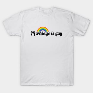 Marriage is Gay T-Shirt